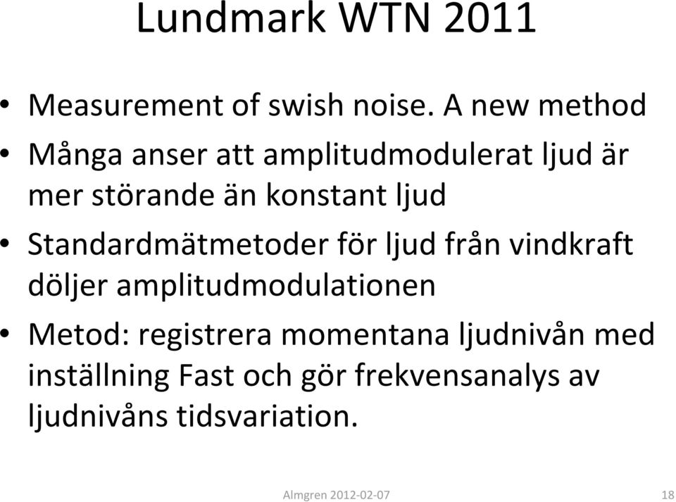 ljud Standardmätmetoder för ljud från vindkraft döljer amplitudmodulationen Metod: