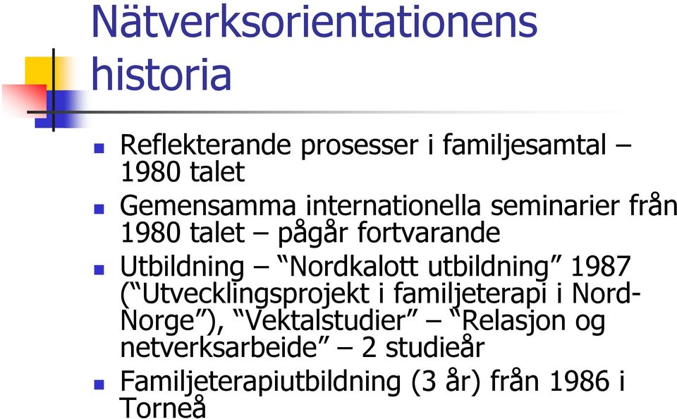 Nordkalott utbildning 1987 ( Utvecklingsprojekt i familjeterapi i Nord- Norge ),