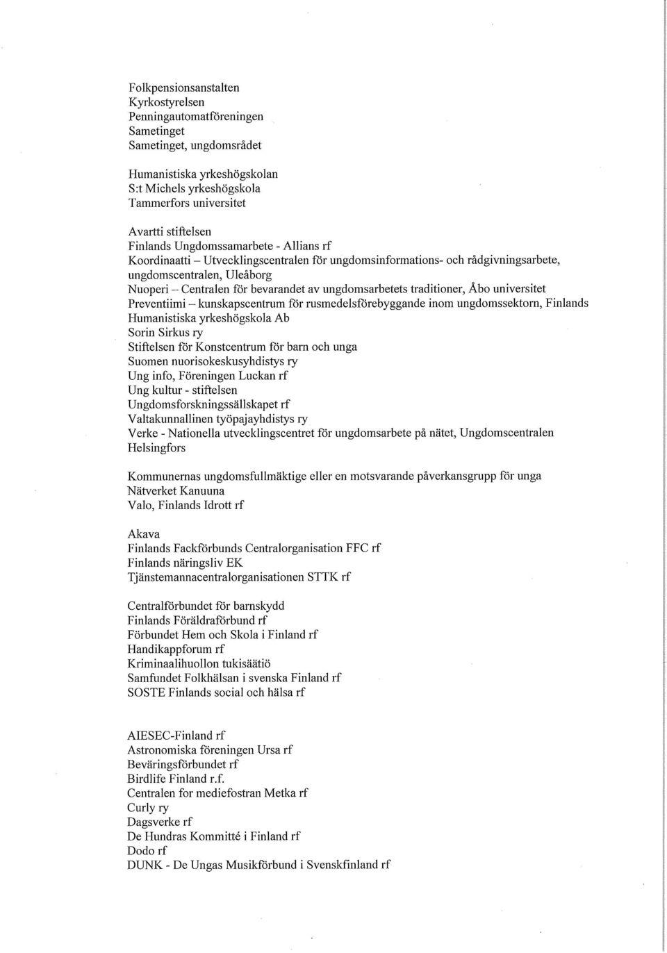 ungdomsarbetets traditioner, Äbo universitet Preventiimi - kunskapscentrum för rusmedelsförebyggande inom ungdomssektom, Finlands Humanistiska yrkeshögskola Ab Sorin Sirkus ry Stiftelsen för