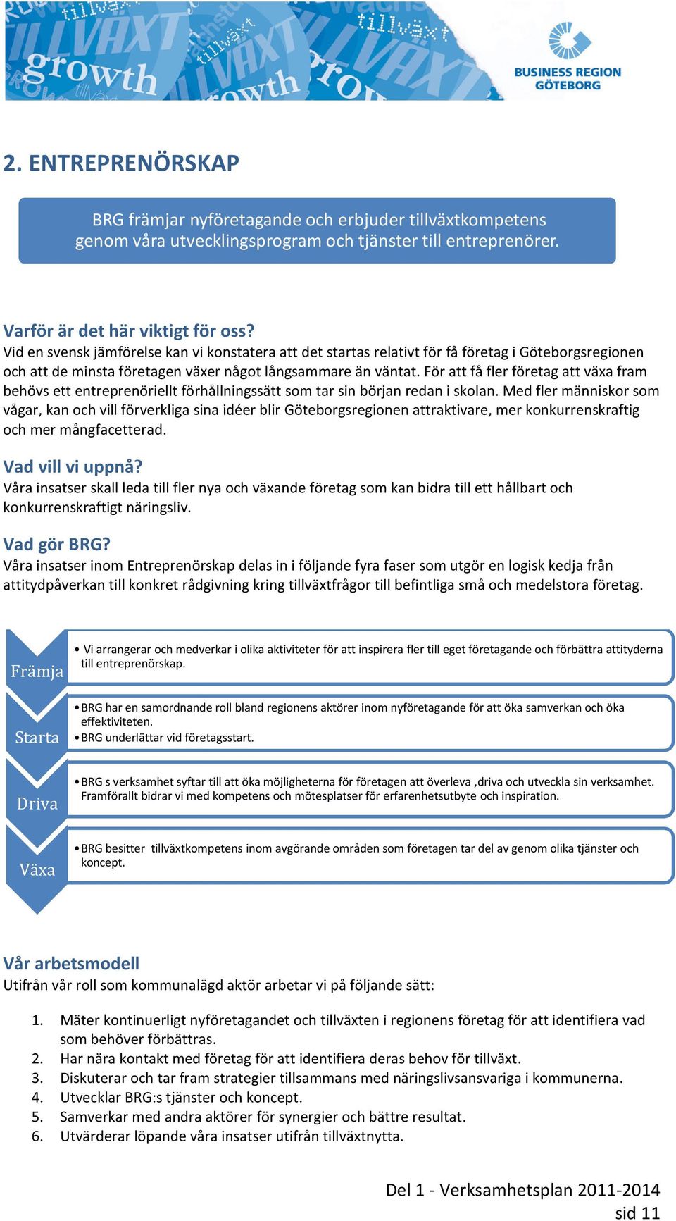 För att få fler företag att växa fram behövs ett entreprenöriellt förhållningssätt som tar sin början redan i skolan.