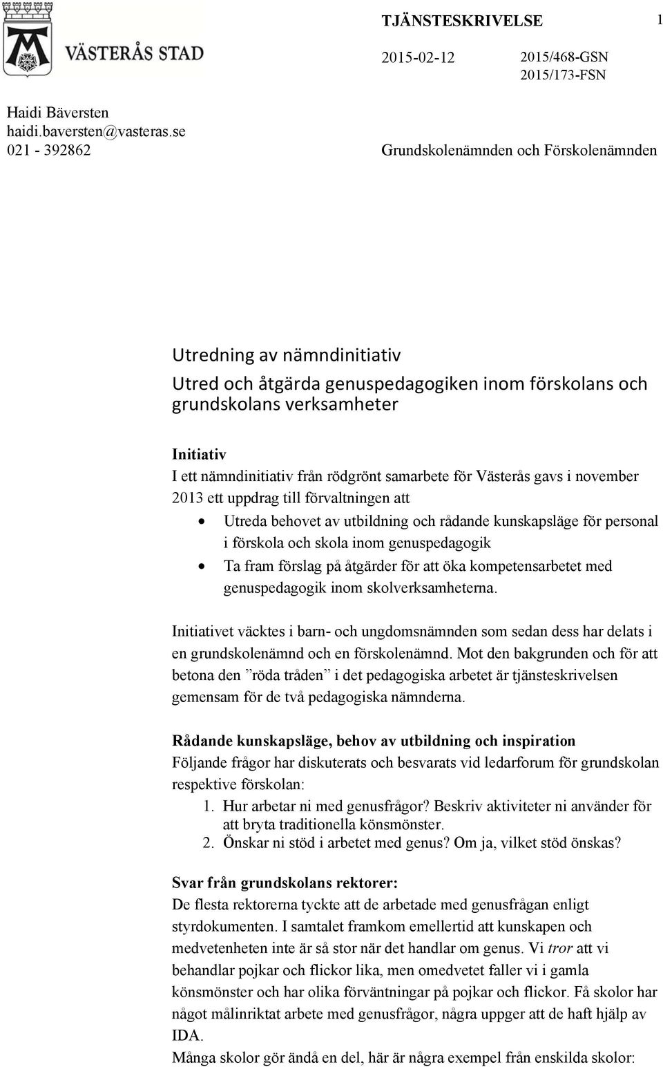 rödgrönt samarbete för Västerås gavs i november 2013 ett uppdrag till förvaltningen att Utreda behovet av utbildning och rådande kunskapsläge för personal i förskola och skola inom genuspedagogik Ta