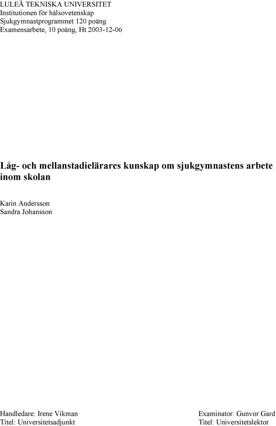 kunskap om sjukgymnastens arbete inom skolan Karin Andersson Sandra Johansson