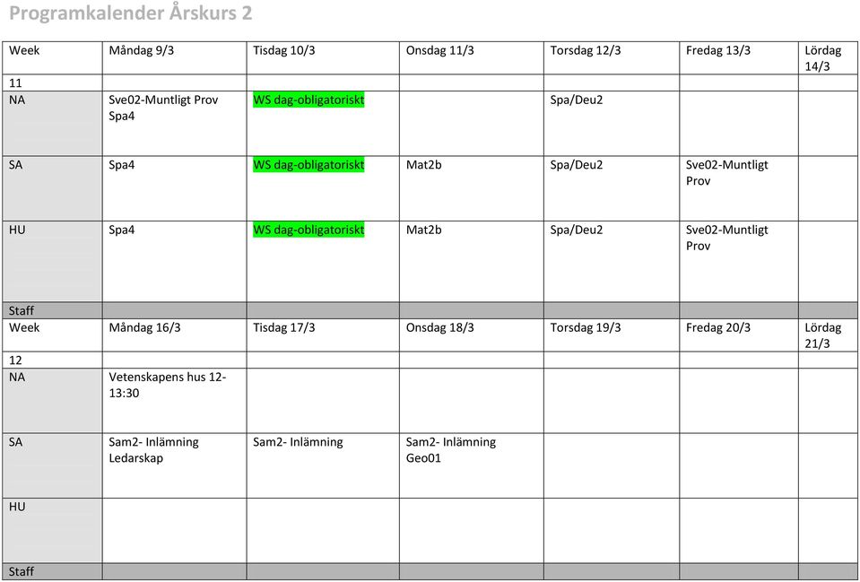 dag-obligatoriskt Mat2b Spa/Deu2 Sve02-Muntligt Prov Week Måndag 16/3 Tisdag 17/3 Onsdag 18/3 Torsdag 19/3