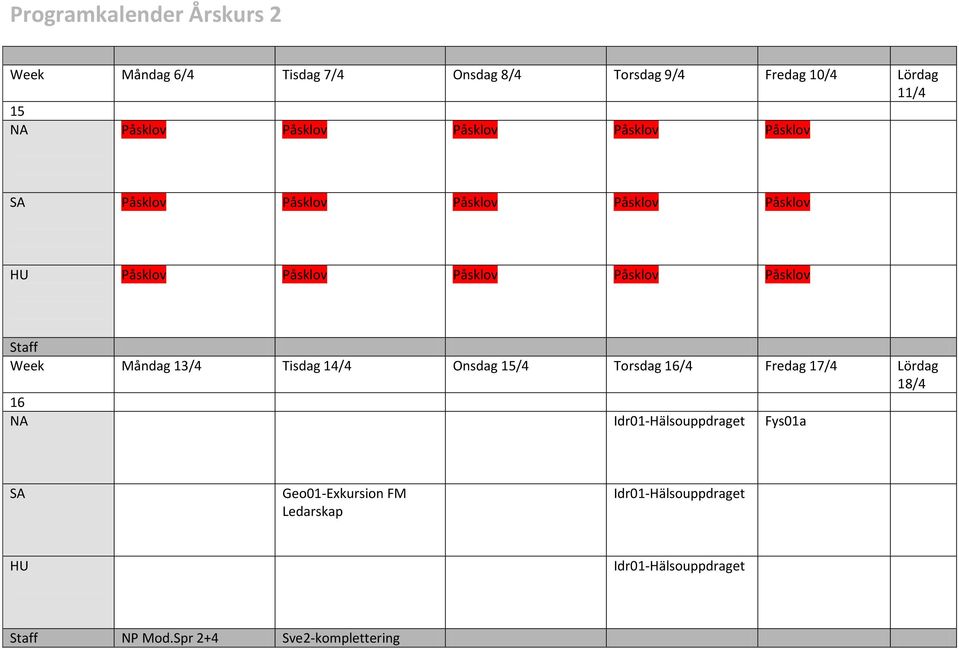 Måndag 13/4 Tisdag 14/4 Onsdag 15/4 Torsdag 16/4 Fredag 17/4 Lördag 18/4 16 Idr01-Hälsouppdraget