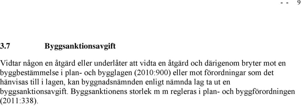 därigenom bryter mot en byggbestämmelse i plan- och bygglagen (2010:900) eller mot