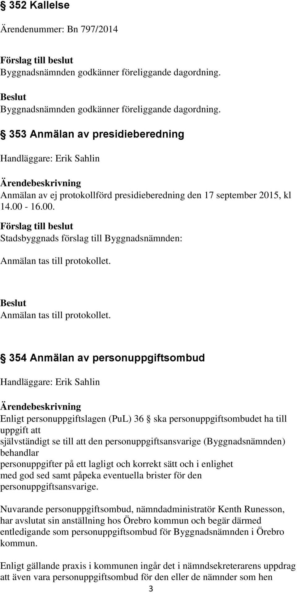 16.00. Anmälan tas till protokollet.