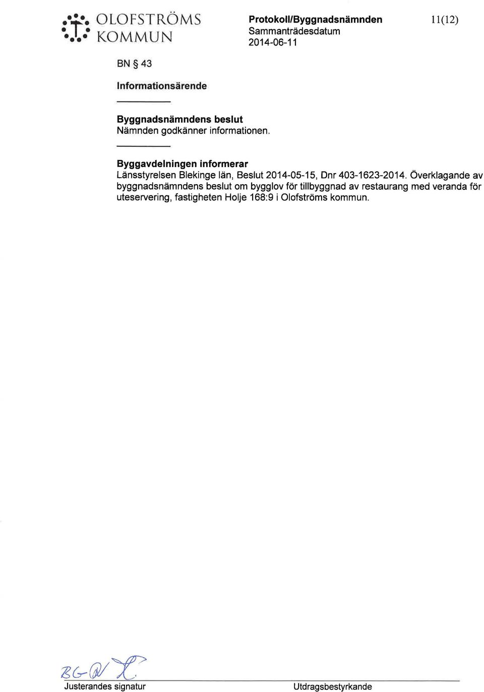 Byggavdelningen informerar Länsstyrelsen Blekinge län, Beslt 2014-05-15, Dnr