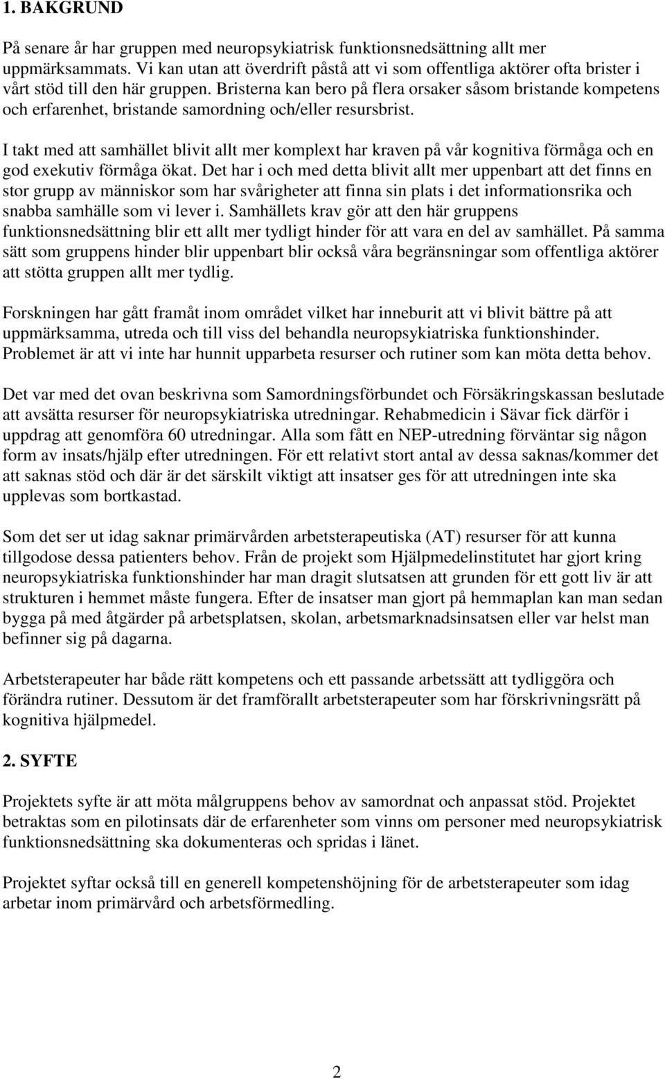 Bristerna kan bero på flera orsaker såsom bristande kompetens och erfarenhet, bristande samordning och/eller resursbrist.