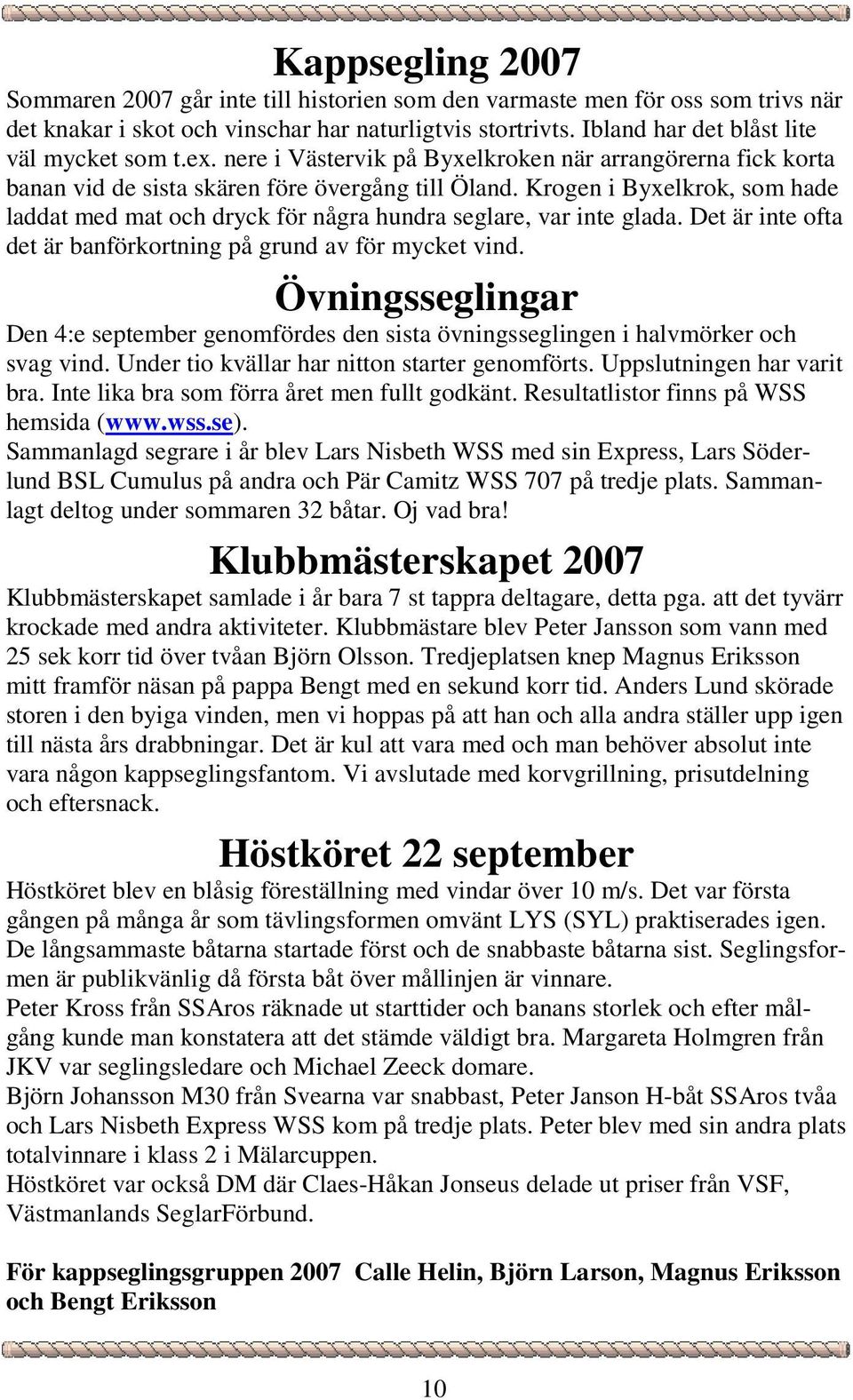 Krogen i Byxelkrok, som hade laddat med mat och dryck för några hundra seglare, var inte glada. Det är inte ofta det är banförkortning på grund av för mycket vind.