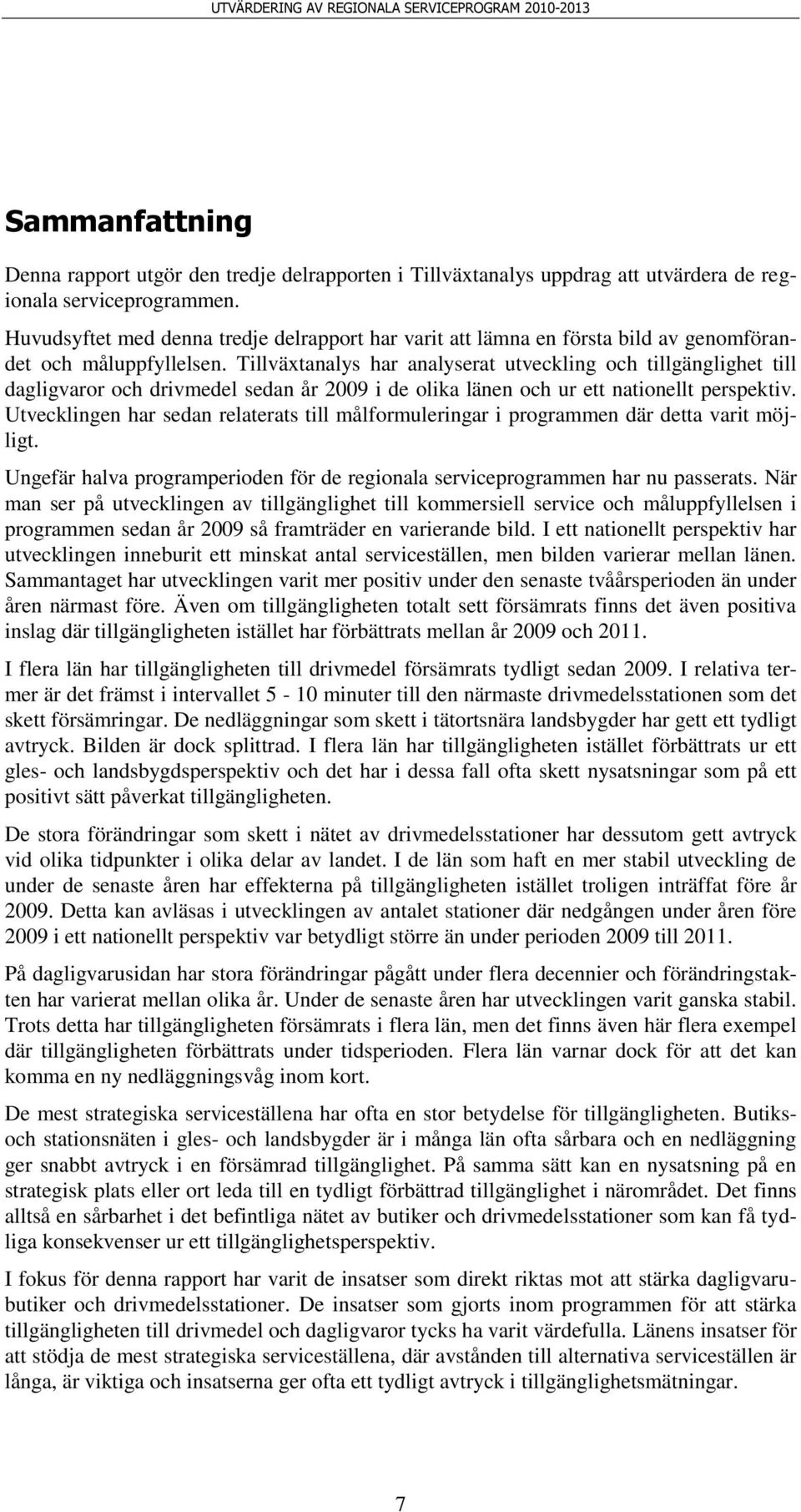 Tillväxtanalys har analyserat utveckling och tillgänglighet till dagligvaror och drivmedel sedan år 2009 i de olika länen och ur ett nationellt perspektiv.