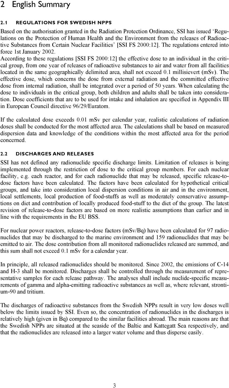 of Radioactive Substances from Certain Nuclear Facilities [ FS 2000:12]. The regulations entered into force 1st January 2002.