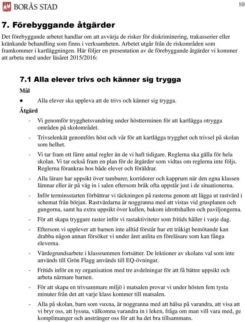 1 Alla elever trivs och känner sig trygga Åtgärd Alla elever ska uppleva att de trivs och känner sig trygga.