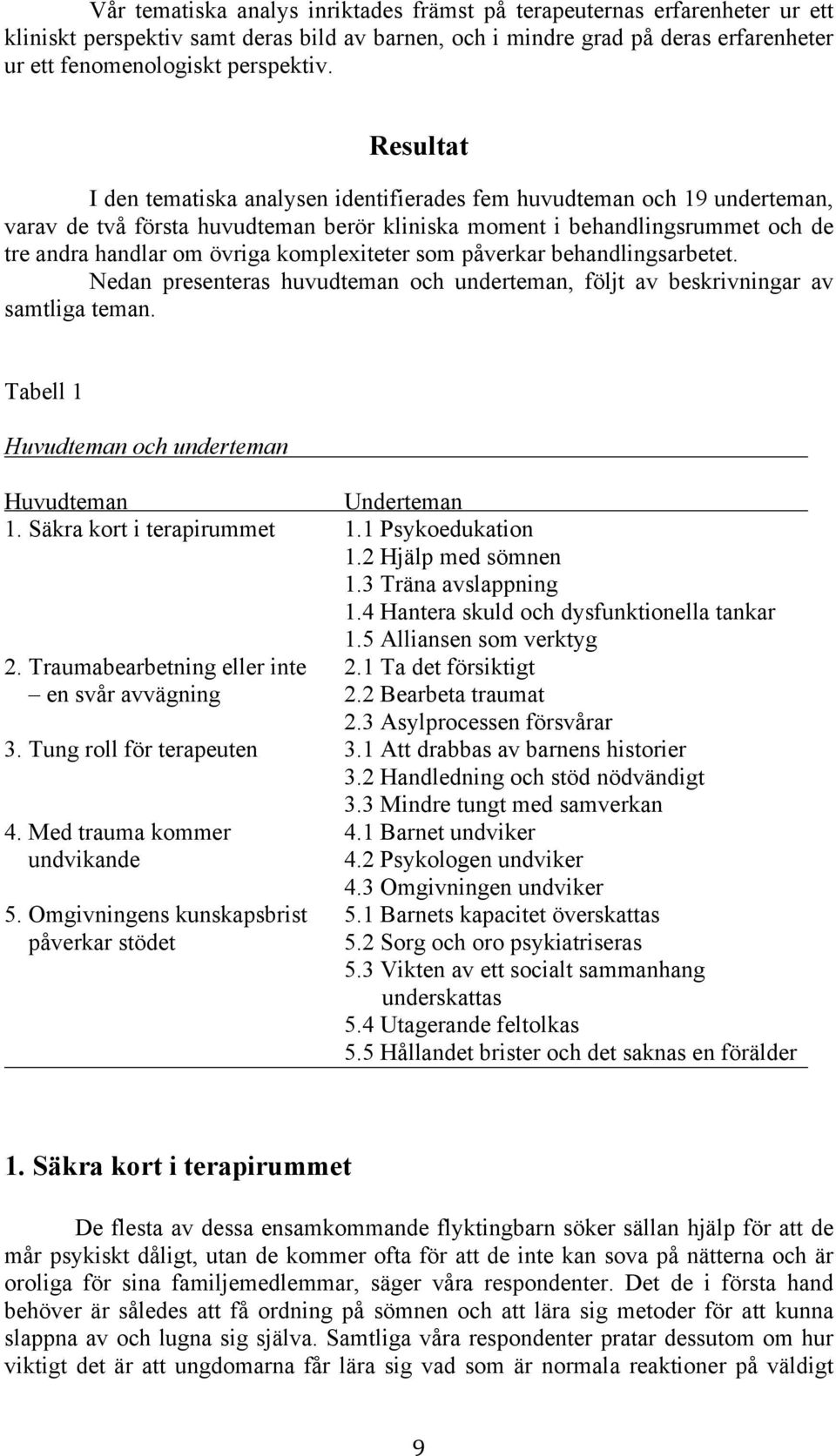 komplexiteter som påverkar behandlingsarbetet. Nedan presenteras huvudteman och underteman, följt av beskrivningar av samtliga teman. Tabell 1 Huvudteman och underteman Huvudteman Underteman 1.