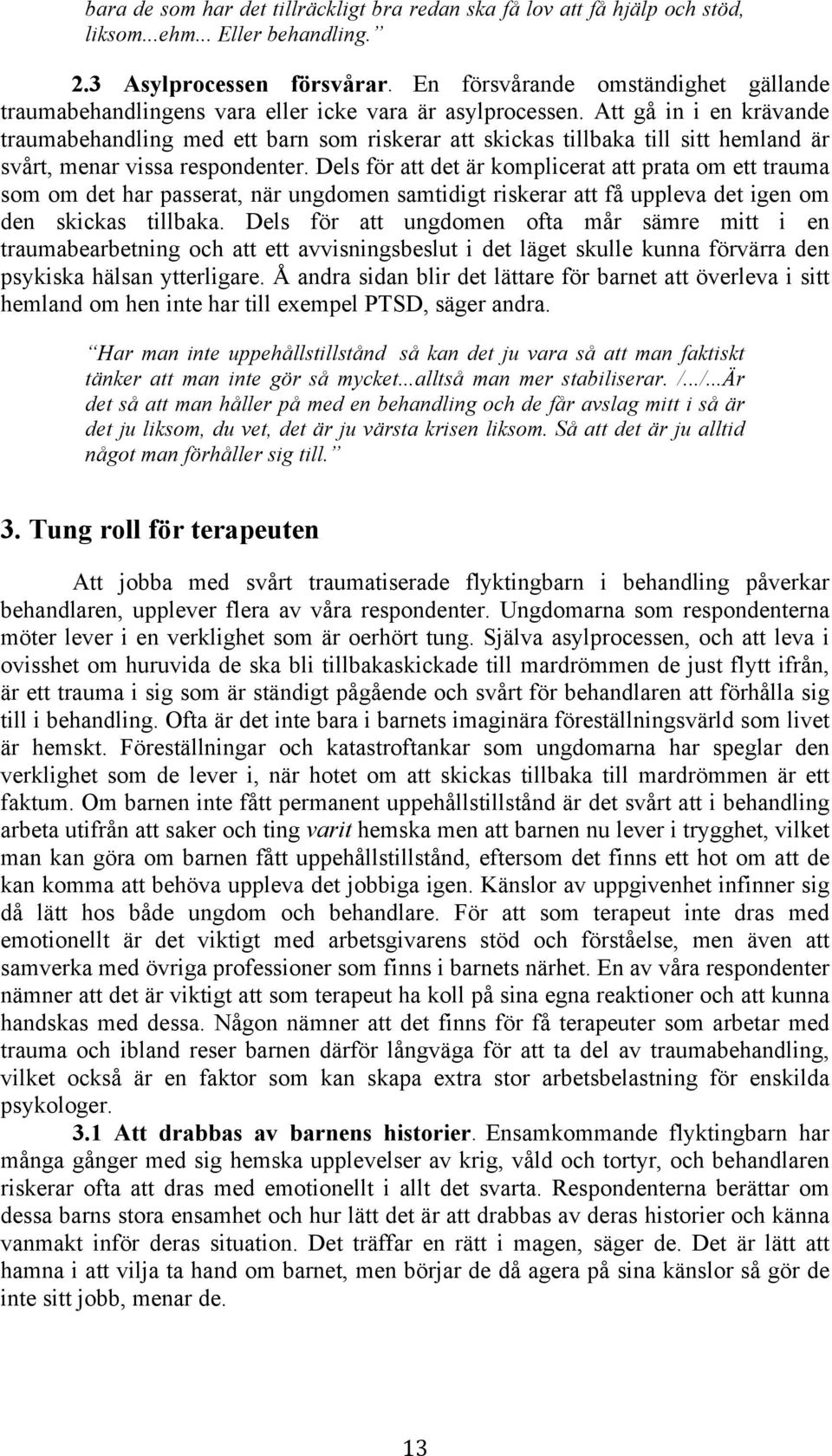 Att gå in i en krävande traumabehandling med ett barn som riskerar att skickas tillbaka till sitt hemland är svårt, menar vissa respondenter.