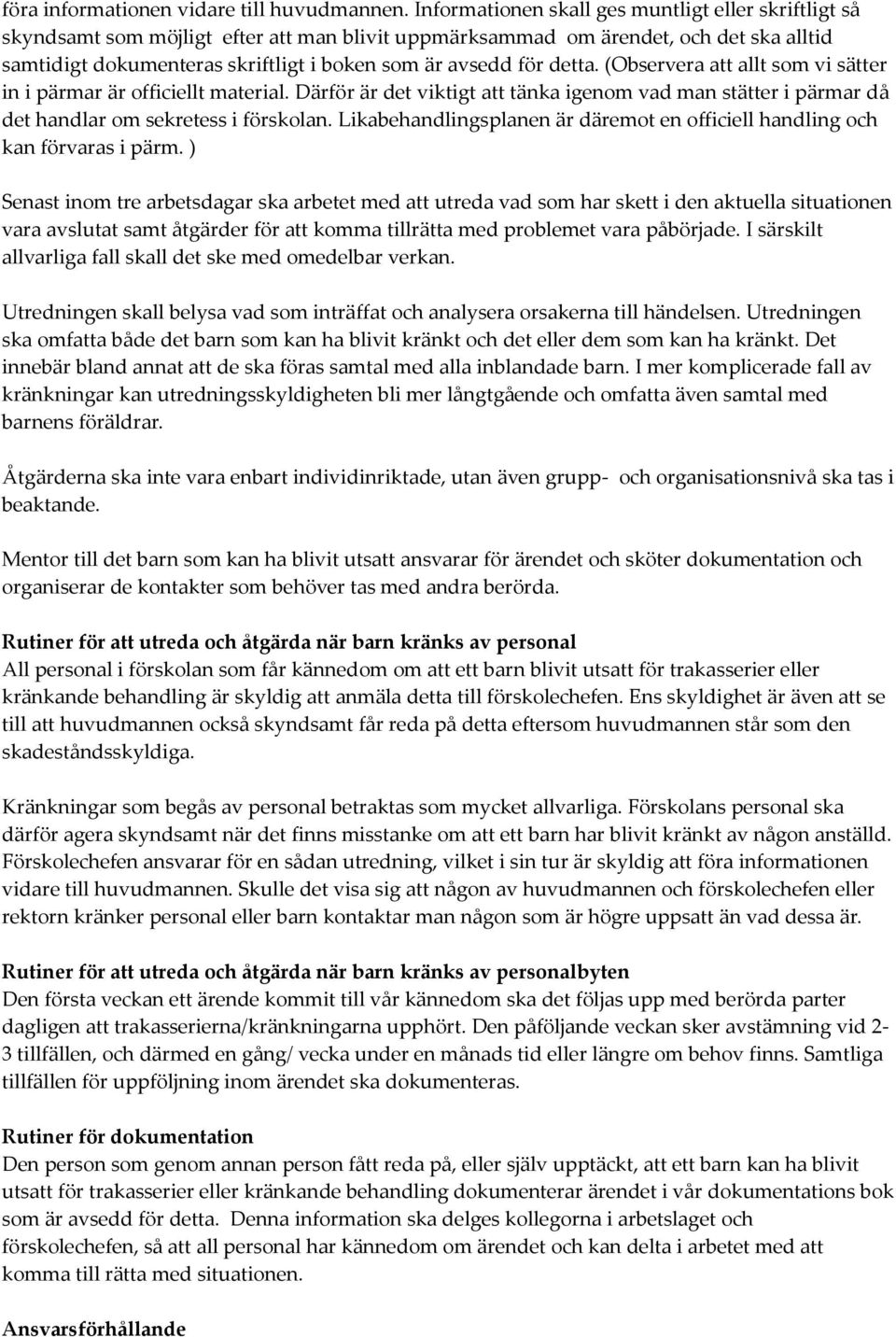 för detta. (Observera att allt som vi sätter in i pärmar är officiellt material. Därför är det viktigt att tänka igenom vad man stätter i pärmar då det handlar om sekretess i förskolan.