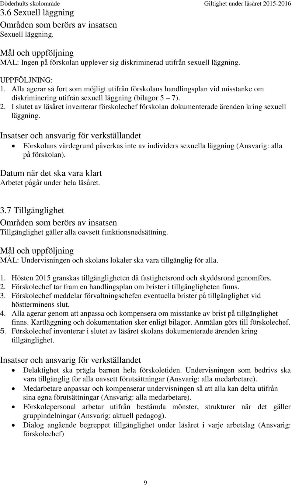 I slutet av läsåret inventerar förskolechef förskolan dokumenterade ärenden kring sexuell läggning.