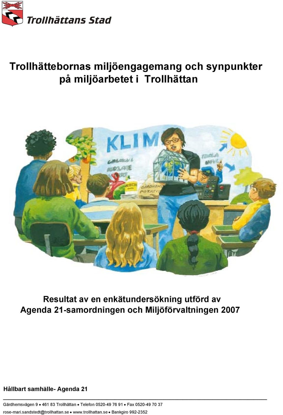 Miljöförvaltningen 2007 Hållbart samhälle- Agenda 21 Gärdhemsvägen 9 461 83