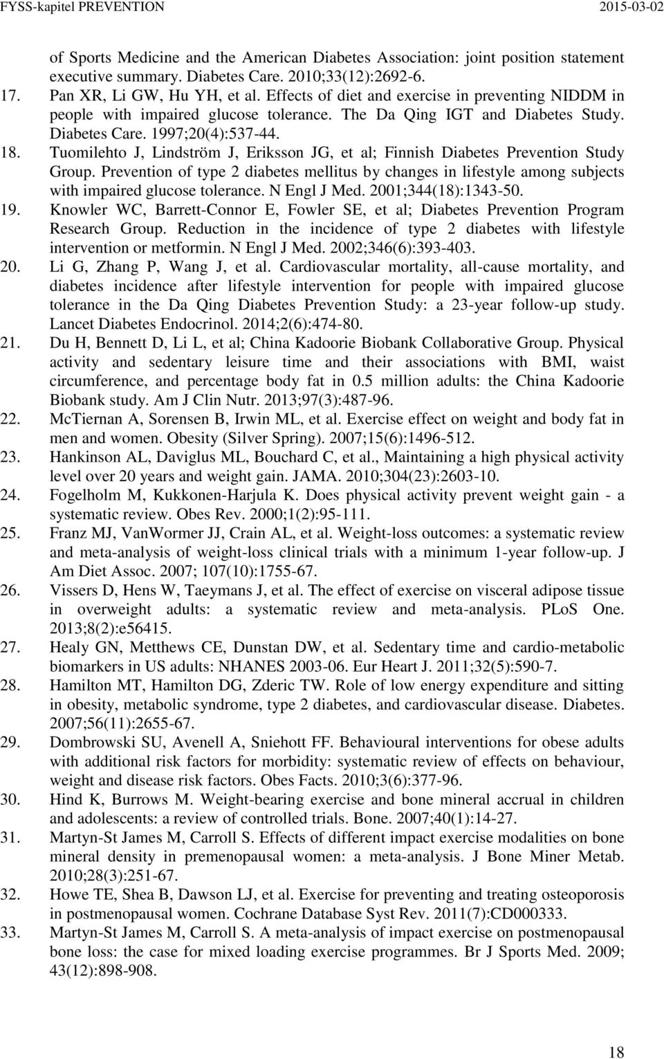 Tuomilehto J, Lindström J, Eriksson JG, et al; Finnish Diabetes Prevention Study Group. Prevention of type 2 diabetes mellitus by changes in lifestyle among subjects with impaired glucose tolerance.