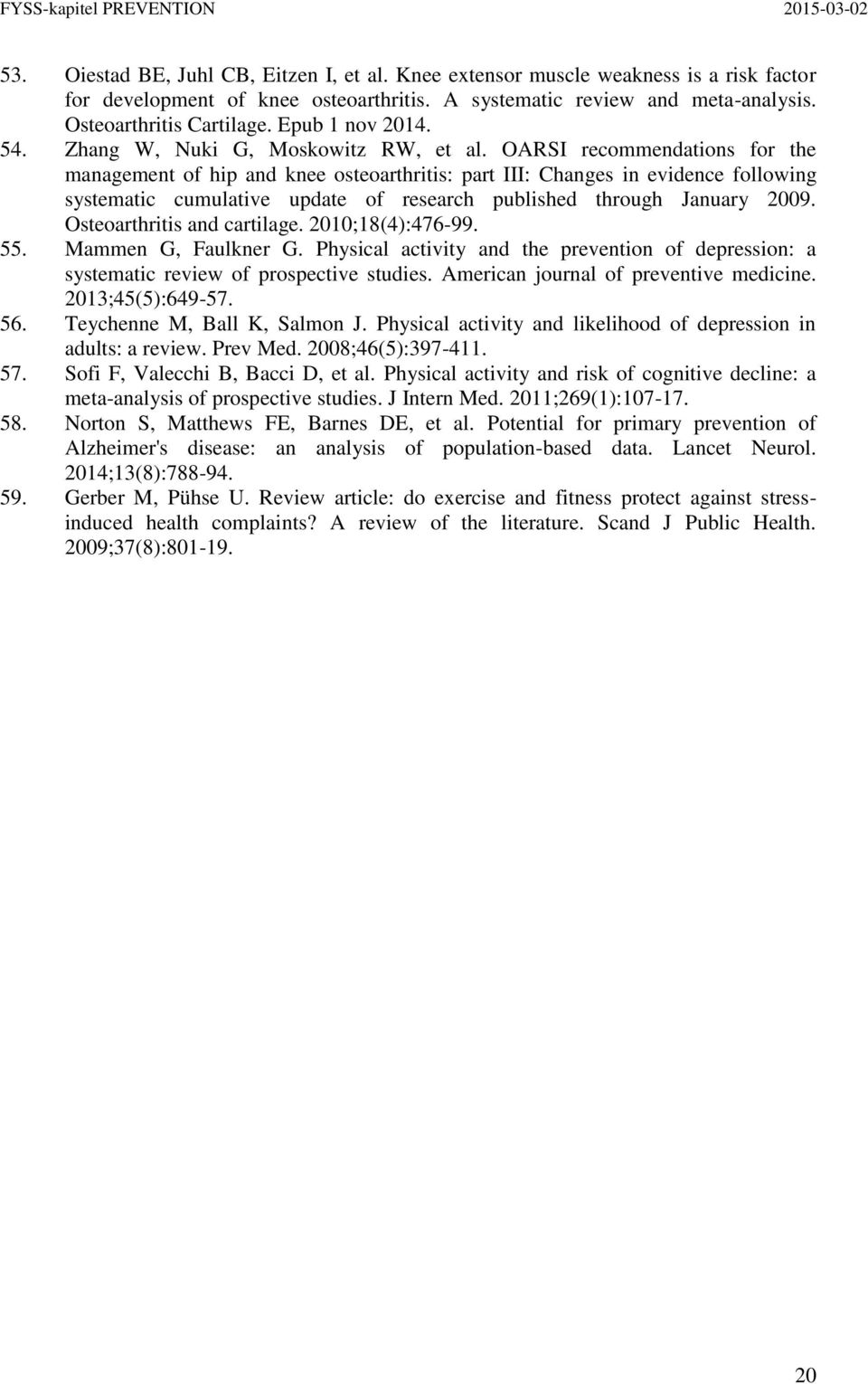 OARSI recommendations for the management of hip and knee osteoarthritis: part III: Changes in evidence following systematic cumulative update of research published through January 2009.