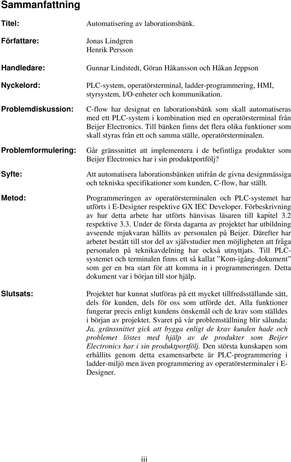 C-flow har designat en laborationsbänk som skall automatiseras med ett PLC-system i kombination med en operatörsterminal från Beijer Electronics.