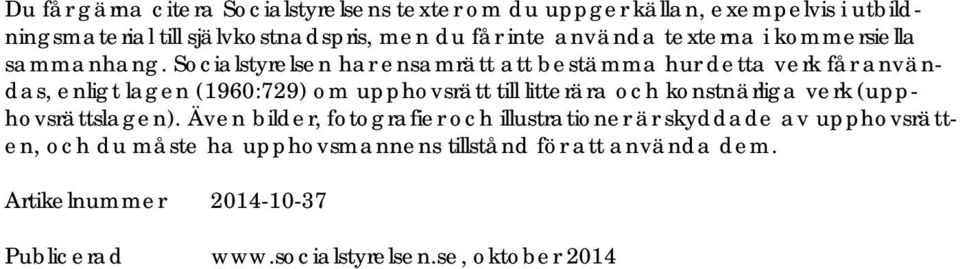 Socialstyrelsen har ensamrätt att bestämma hur detta verk får användas, enligt lagen (1960:729) om upphovsrätt till litterära och