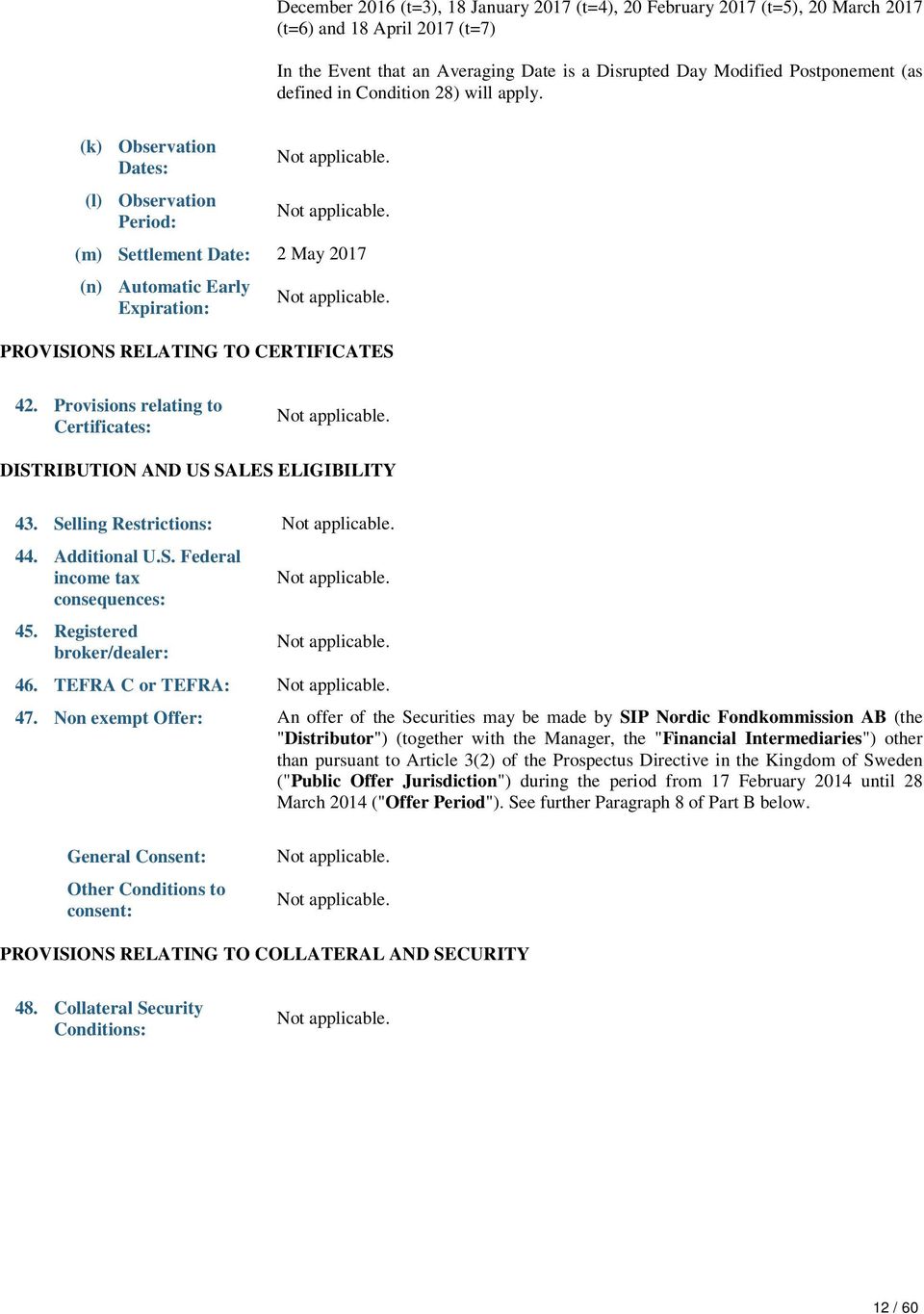 Provisions relating to Certificates: DISTRIBUTION AND US SALES ELIGIBILITY 43. Selling Restrictions: 44. Additional U.S. Federal income tax consequences: 45. Registered broker/dealer: 46.