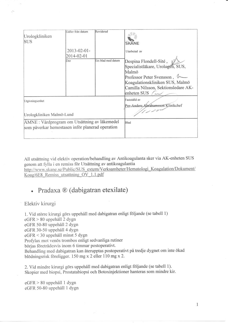 Vårdprogram om Utsättning av läkemedel ;om påverkar hemostasen inför planerad operation ]lad All utsättning vid elektiv operation/behandling av Antikoagulanta sker via AK-enheten SUS genom att fylla