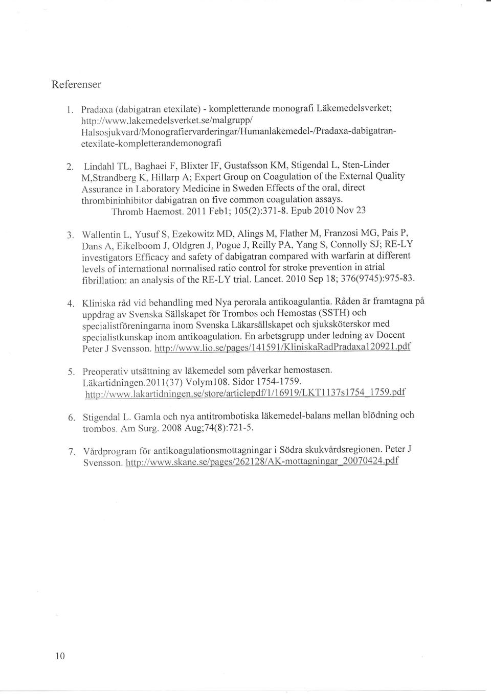 M,strandberg K, Hillarp A; Expert Group on Coagulation of the External Quality Assurance in Laboratory Medicine in Sweden Effects of the oral, direct thrombininhibitor dabigatran on five common