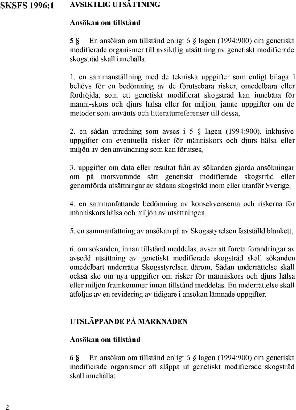 en sammanställning med de tekniska uppgifter som enligt bilaga 1 behövs för en bedömning av de förutsebara risker, omedelbara eller fördröjda, som ett genetiskt modifierat skogsträd kan innebära för