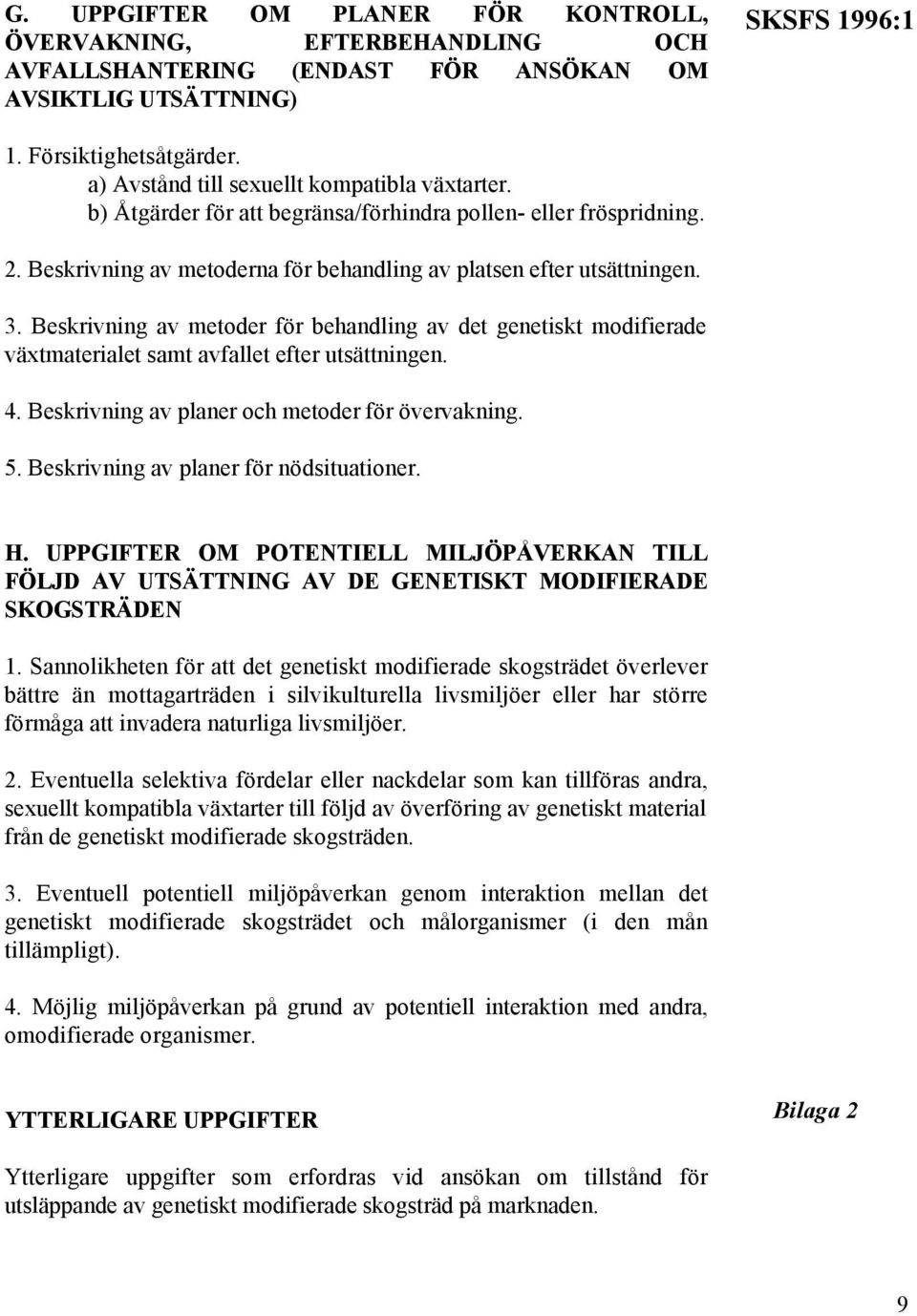 Beskrivning av metoder för behandling av det genetiskt modifierade växtmaterialet samt avfallet efter utsättningen. 4. Beskrivning av planer och metoder för övervakning. 5.