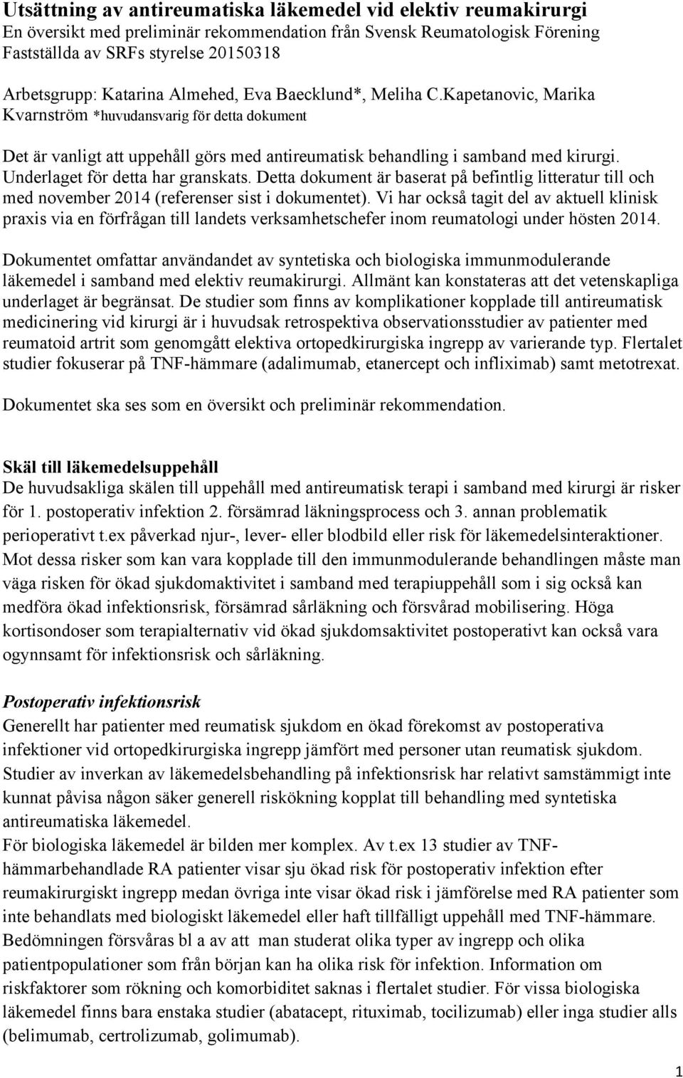 Underlaget för detta har granskats. Detta dokument är baserat på befintlig litteratur till och med november 2014 (referenser sist i dokumentet).