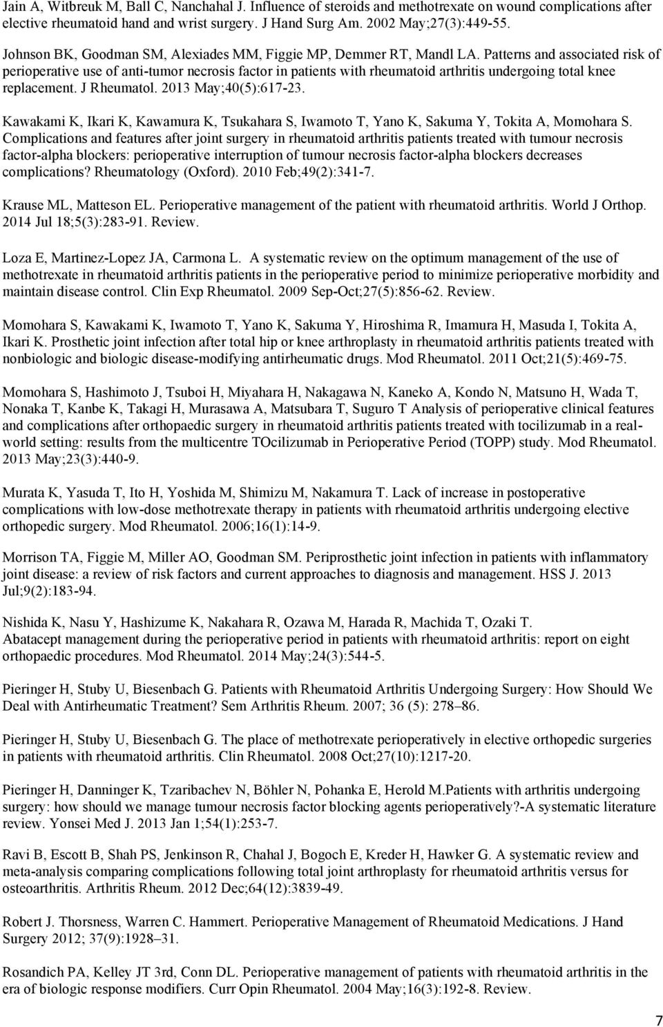 Patterns and associated risk of perioperative use of anti-tumor necrosis factor in patients with rheumatoid arthritis undergoing total knee replacement. J Rheumatol. 2013 May;40(5):617-23.