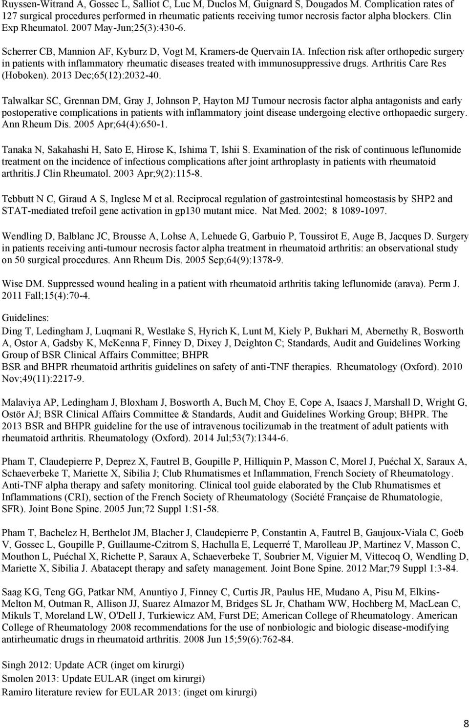 Scherrer CB, Mannion AF, Kyburz D, Vogt M, Kramers-de Quervain IA. Infection risk after orthopedic surgery in patients with inflammatory rheumatic diseases treated with immunosuppressive drugs.