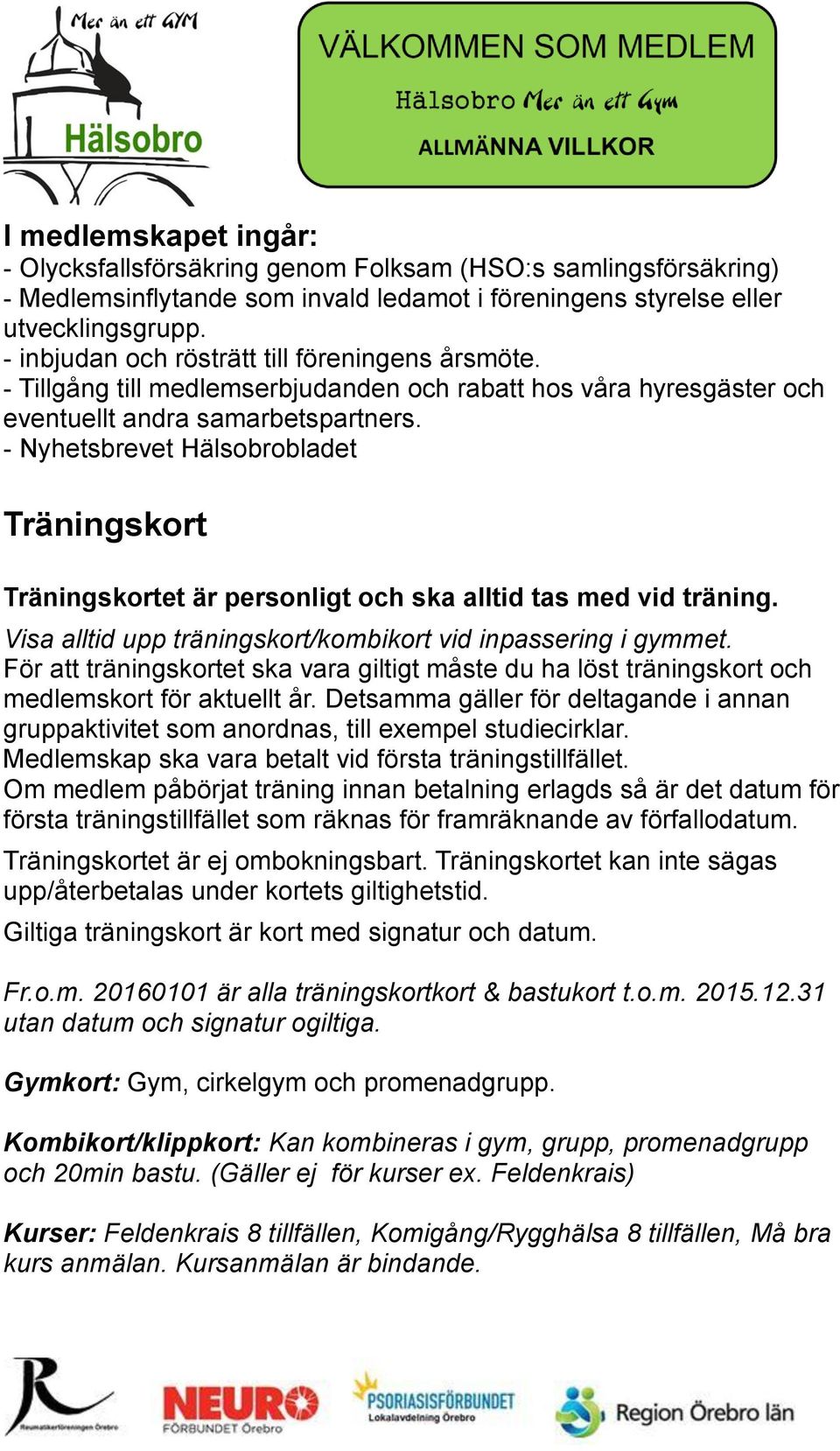 - Nyhetsbrevet Hälsobrobladet Träningskort Träningskortet är personligt och ska alltid tas med vid träning. Visa alltid upp träningskort/kombikort vid inpassering i gymmet.