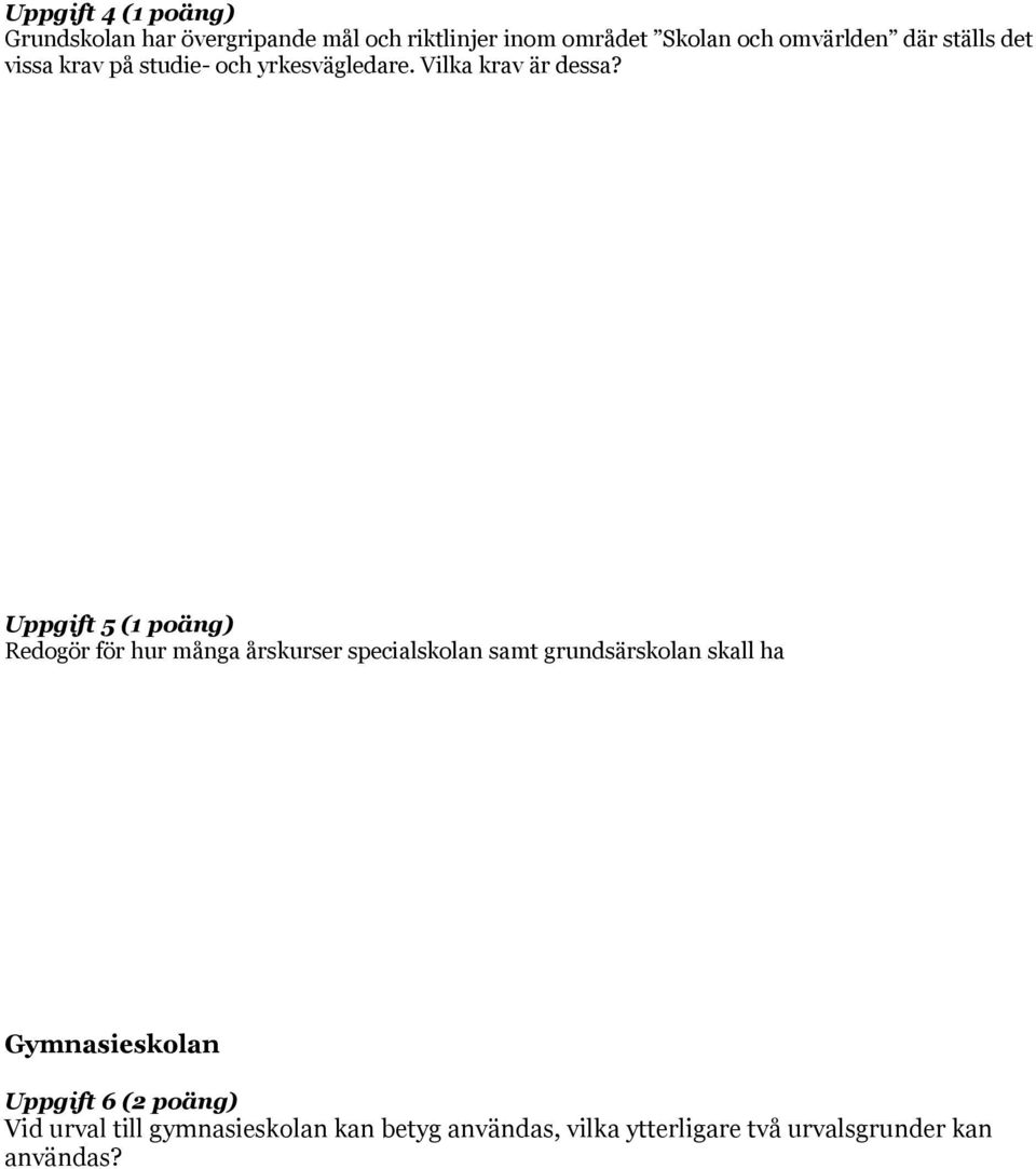 Uppgift 5 (1 poäng) Redogör för hur många årskurser specialskolan samt grundsärskolan skall ha