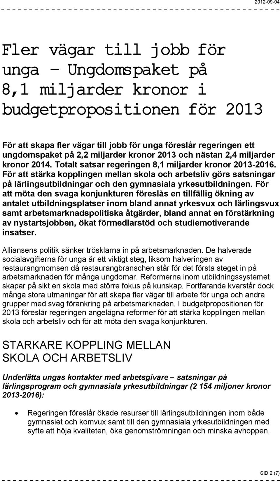 För att stärka kopplingen mellan skola och arbetsliv görs satsningar på lärlingsutbildningar och den gymnasiala yrkesutbildningen.