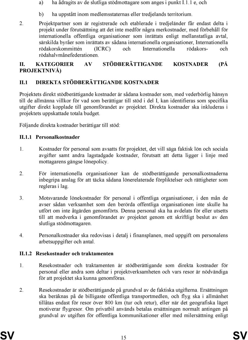 organisationer som inrättats enligt mellanstatliga avtal, särskilda byråer som inrättats av sådana internationella organisationer, Internationella rödakorskommittén (ICRC) och Internationella