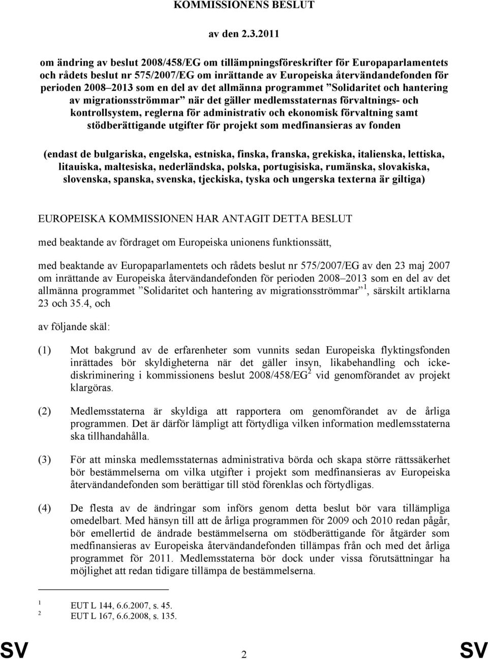 del av det allmänna programmet Solidaritet och hantering av migrationsströmmar när det gäller medlemsstaternas förvaltnings- och kontrollsystem, reglerna för administrativ och ekonomisk förvaltning