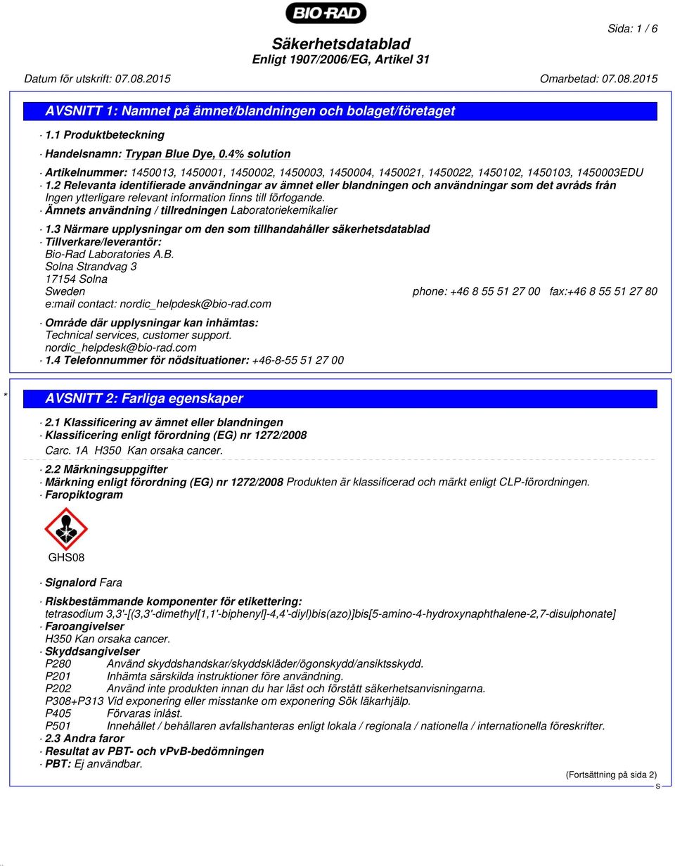 2 Relevanta identifierade användningar av ämnet eller blandningen och användningar som det avråds från Ingen ytterligare relevant information finns till förfogande.