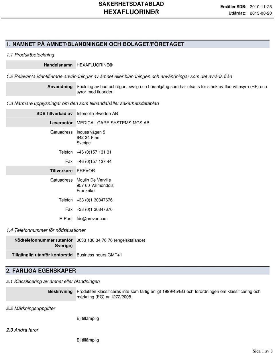 fluorvätesyra (HF) och syror med fluorider. 1.