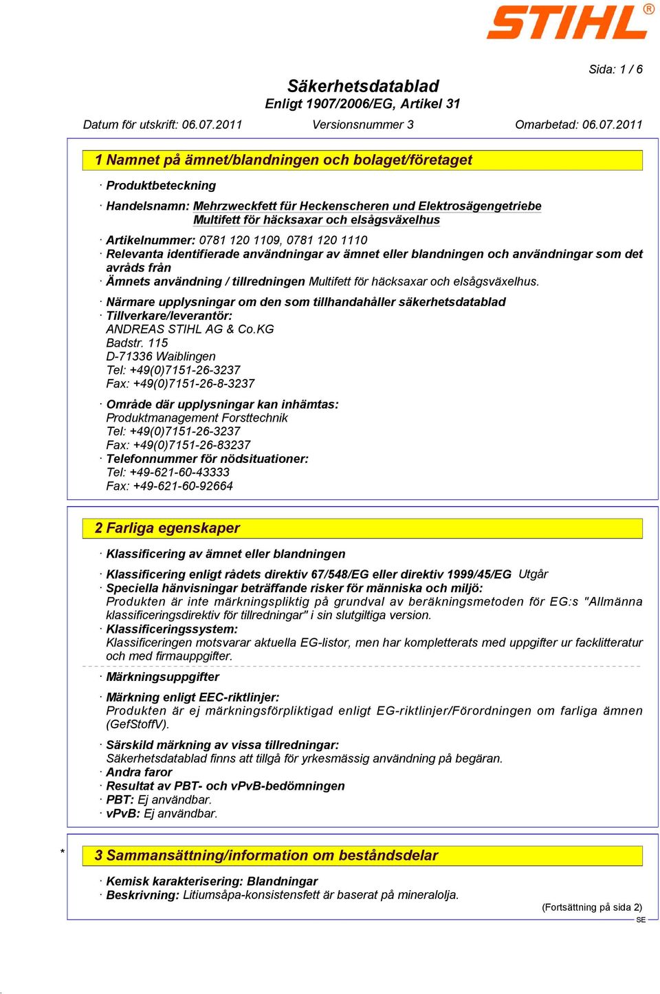 115 D-71336 Waiblingen Tel: +49(0)7151-26-3237 Fax: +49(0)7151-26-8-3237 Område där upplysningar kan inhämtas: Produktmanagement Forsttechnik Tel: +49(0)7151-26-3237 Fax: +49(0)7151-26-83237