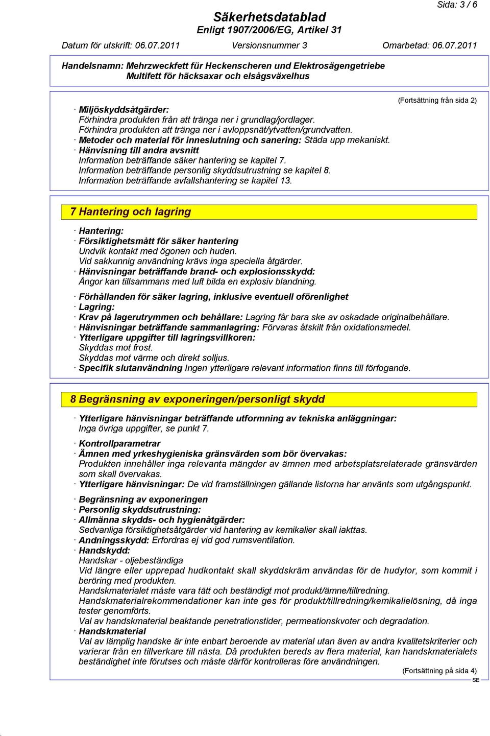 Information beträffande personlig skyddsutrustning se kapitel 8. Information beträffande avfallshantering se kapitel 13.