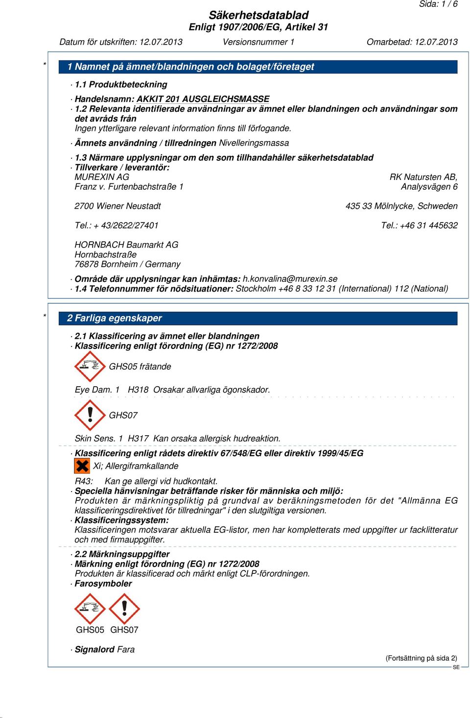 3 Närmare upplysningar om den som tillhandahåller säkerhetsdatablad Tillverkare / leverantör: MUREXIN AG RK Natursten AB, Franz v.