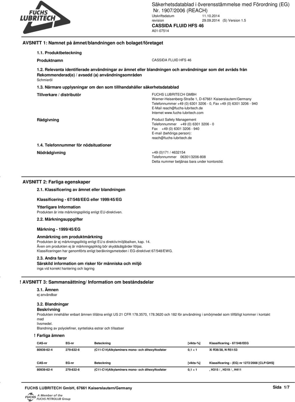 Närmare upplysningar om den som tillhandahåller säkerhetsdatablad Tillverkare / distributör Rådgivning 1.4.