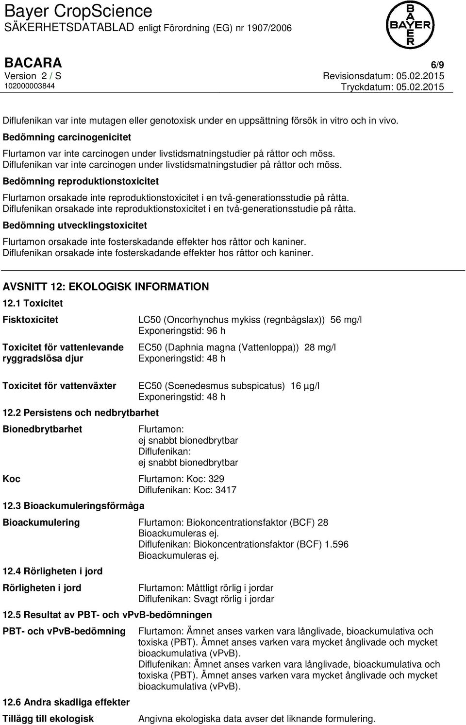 Bedömning reproduktionstoxicitet Flurtamon orsakade inte reproduktionstoxicitet i en två-generationsstudie på råtta.