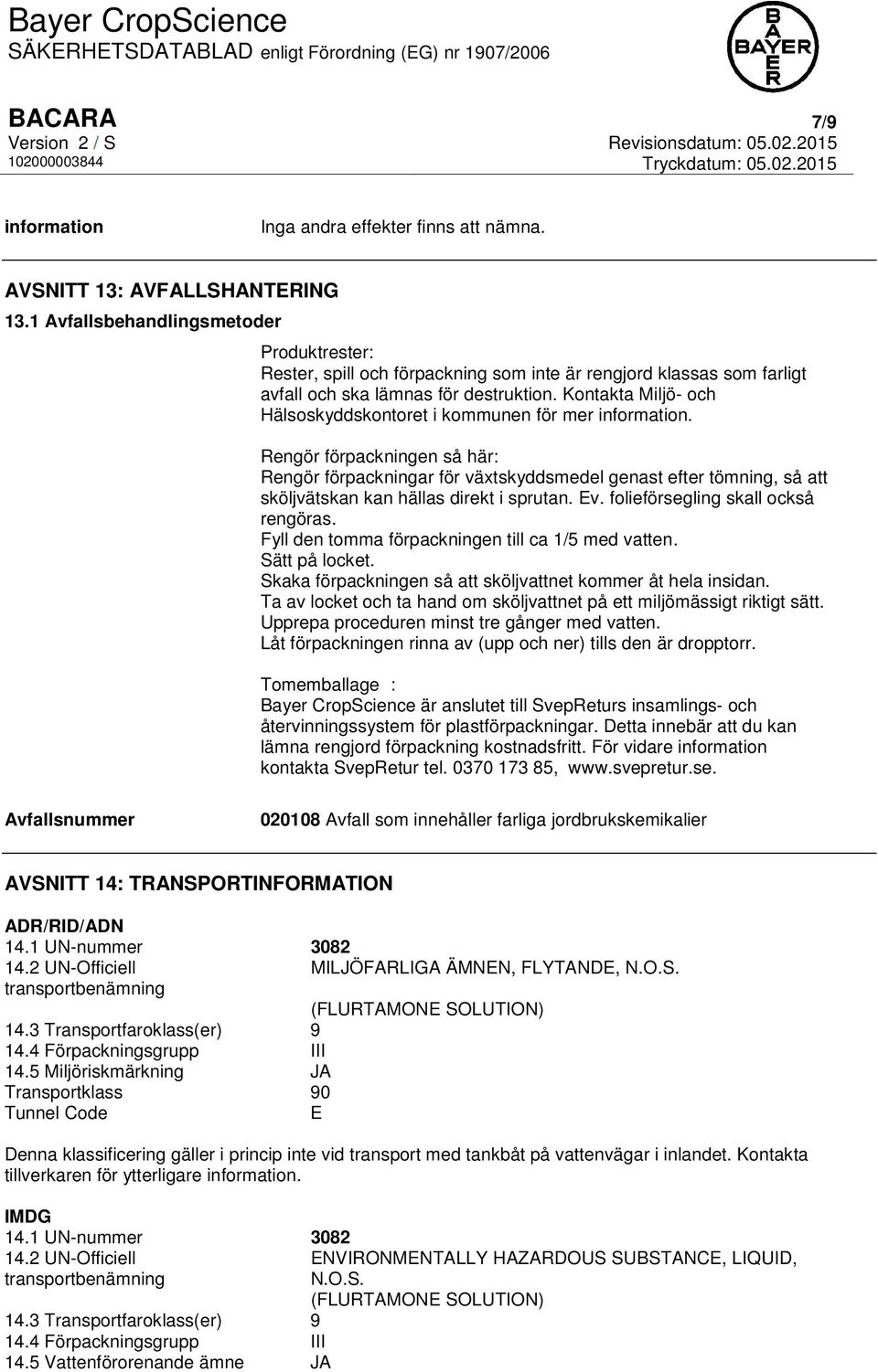 Kontakta Miljö- och Hälsoskyddskontoret i kommunen för mer information.