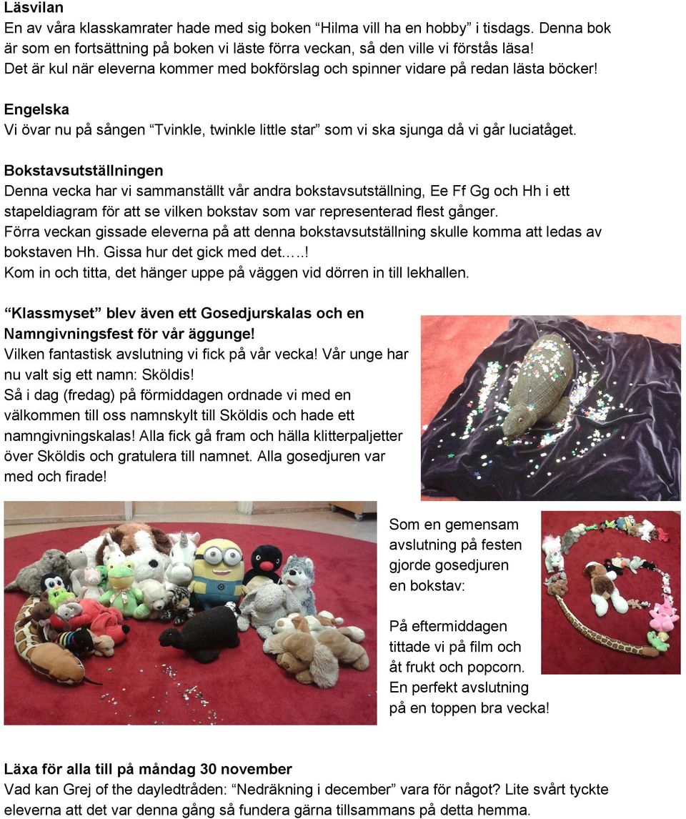 Bokstavsutställningen Denna vecka har vi sammanställt vår andra bokstavsutställning, Ee Ff Gg och Hh i ett stapeldiagram för att se vilken bokstav som var representerad flest gånger.