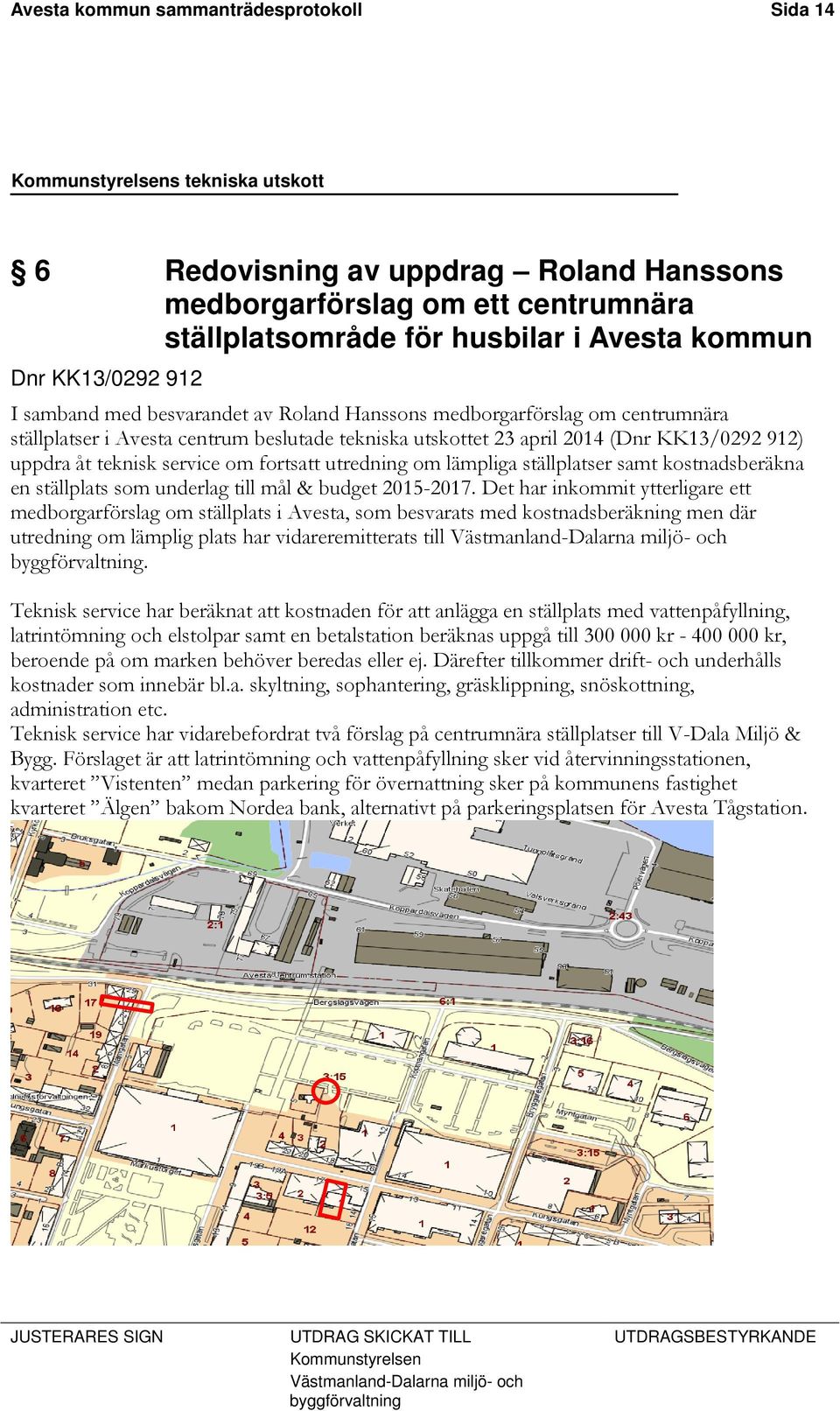 utredning om lämpliga ställplatser samt kostnadsberäkna en ställplats som underlag till mål & budget 2015-2017.