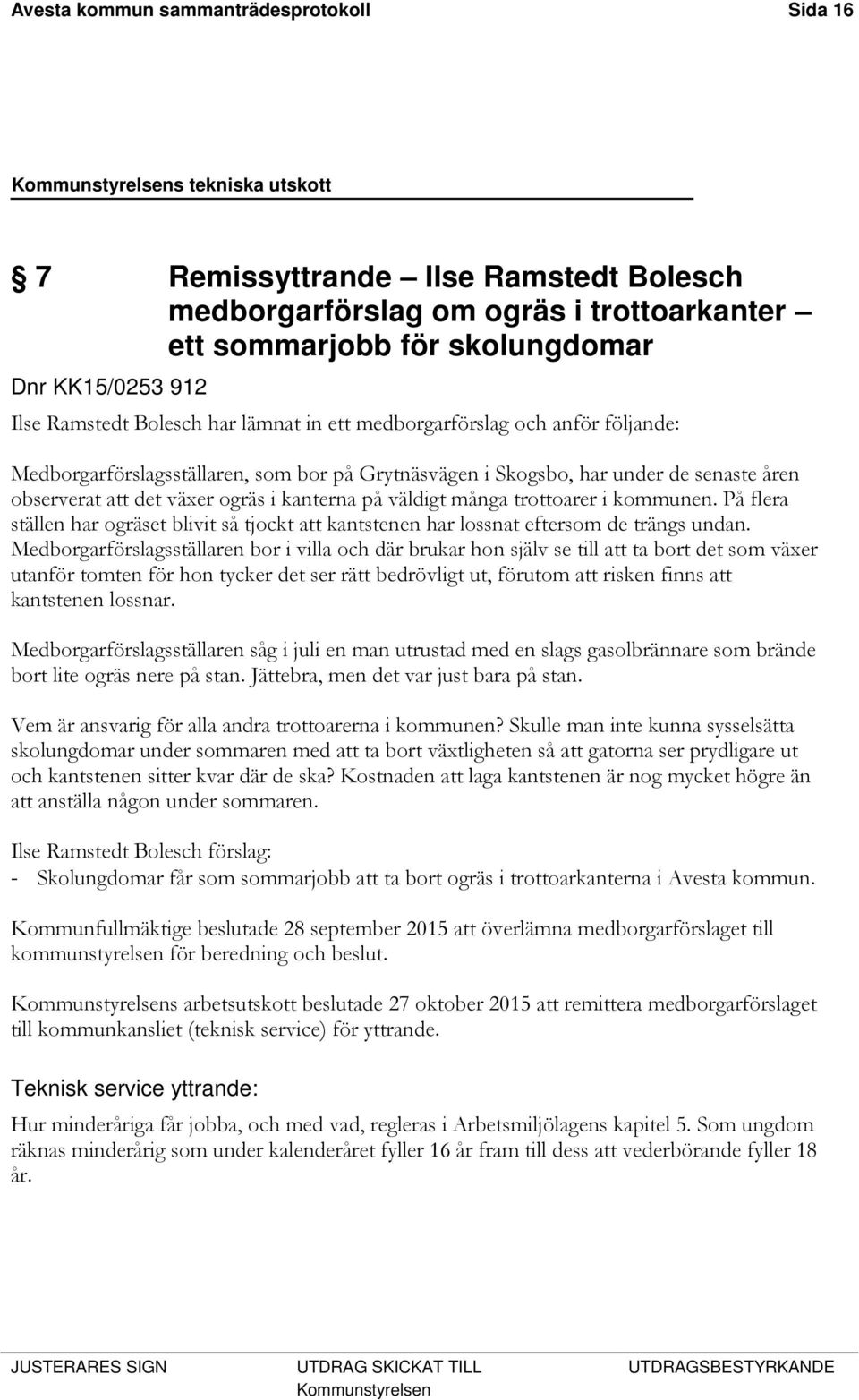 många trottoarer i kommunen. På flera ställen har ogräset blivit så tjockt att kantstenen har lossnat eftersom de trängs undan.