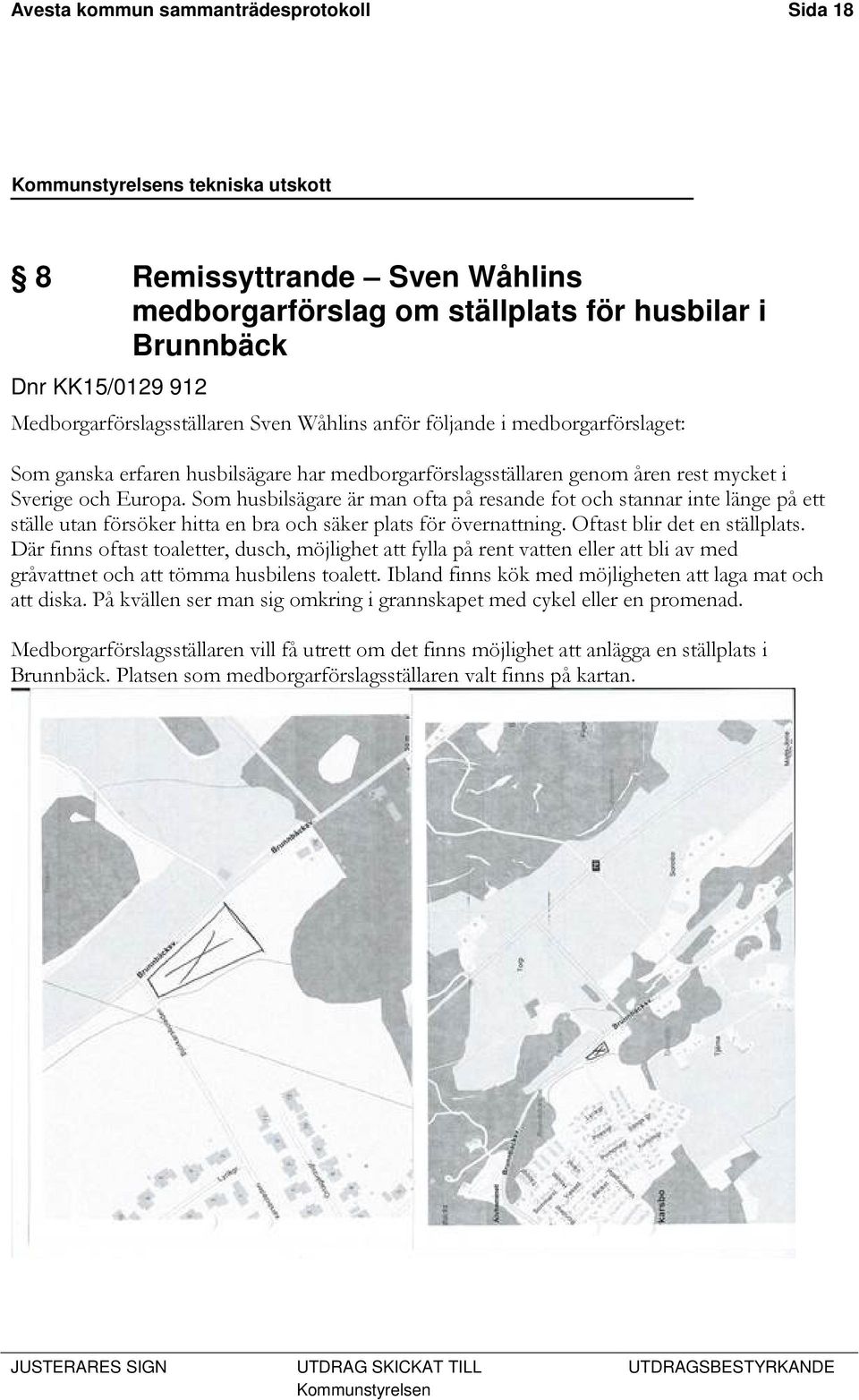 Som husbilsägare är man ofta på resande fot och stannar inte länge på ett ställe utan försöker hitta en bra och säker plats för övernattning. Oftast blir det en ställplats.